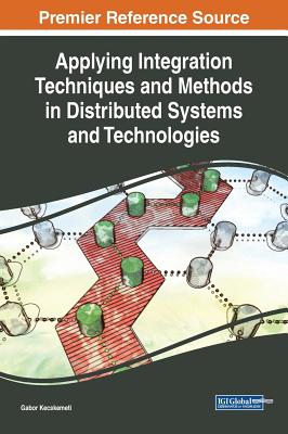 Applying Integration Techniques and Methods in Distributed Systems and Technologies - Kecskemeti, Gabor (Editor)