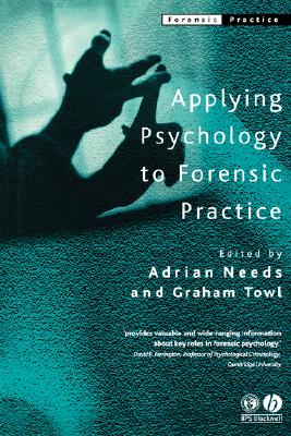 Applying Psychology to Forensic Practice - Needs, Adrian (Editor), and Towl, Graham J (Editor)