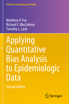 Applying Quantitative Bias Analysis to Epidemiologic Data - Fox, Matthew P., and MacLehose, Richard F., and Lash, Timothy L.