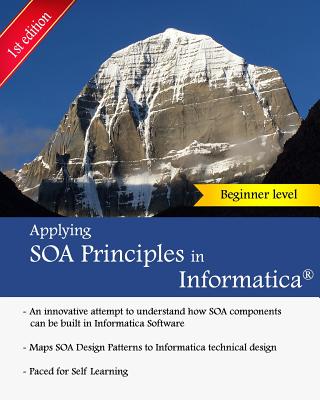 Applying SOA Principles in Informatica: Applying Service Oriented Architecture (SOA) principles in Informatica PowerCenter - Vadrevu, Keshav