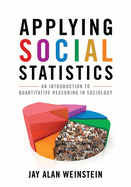 Applying Social Statistics: An Introduction to Quantitative Reasoning in Sociology