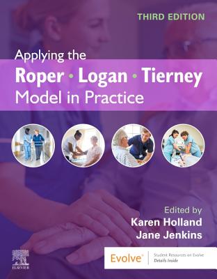Applying the Roper-Logan-Tierney Model in Practice - Holland, Karen (Editor), and Jenkins, Jane, Ba, Msc, Srn (Editor)