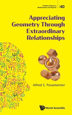 Appreciating Geometry Through Extraordinary Relationships - Posamentier Alfred S