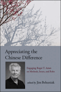 Appreciating the Chinese Difference: Engaging Roger T. Ames on Methods, Issues, and Roles