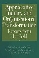 Appreciative Inquiry and Organizational Transformation: Reports from the Field