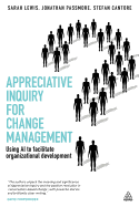 Appreciative Inquiry for Change Management: Using AI to Facilitate Organizational Development