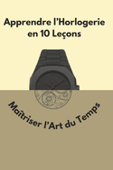 Apprendre l'Horlogerie en 10 Le?ons