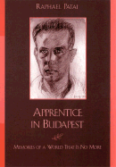 Apprentice in Budapest: Memories of a World That Is No More