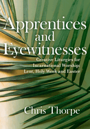 Apprentices and Eyewitnesses: Creative Liturgies for Incarnational Worship