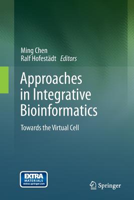 Approaches in Integrative Bioinformatics: Towards the Virtual Cell - Chen, Ming (Editor), and Hofest�dt, Ralf (Editor)