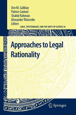 Approaches to Legal Rationality - Gabbay, Dov M. (Editor), and Canivez, Patrice (Editor), and Rahman, Shahid (Editor)