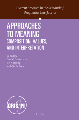 Approaches to Meaning - Gutzmann, Daniel (Editor), and K�pping, Jan (Editor), and Meier, C�cile (Editor)