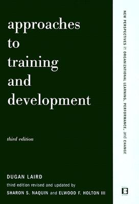Approaches to Training and Development - Laird, Dugan, and Holton, Elwood F (Revised by), and Naquin, Sharon S (Revised by)