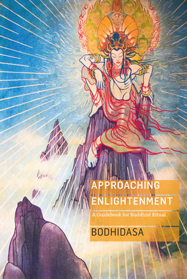 Approaching Enlightenment: A Guidebook for Buddhist Ritual - Bodhidasa