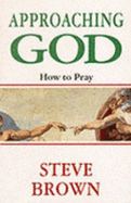 Approaching God: How to Pray