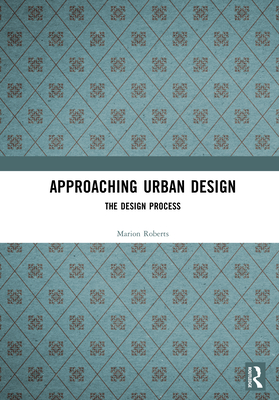 Approaching Urban Design: The Design Process - Roberts, Marion, and Greed, Clara