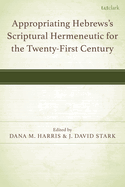 Appropriating Hebrews's Scriptural Hermeneutic for the Twenty-First Century