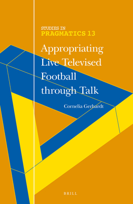 Appropriating Live Televised Football Through Talk - Gerhardt, Cornelia