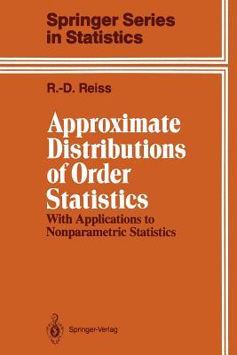Approximate Distributions of Order Statistics: With Applications to Nonparametric Statistics - Reiss, Rolf-Dieter