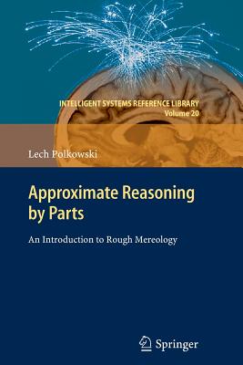 Approximate Reasoning by Parts: An Introduction to Rough Mereology - Polkowski, Lech