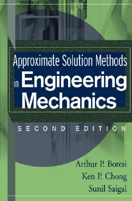 Approximate Solution Methods in Engineering Mechanics - Boresi, Arthur P, and Chong, Ken P, and Saigal, Sunil