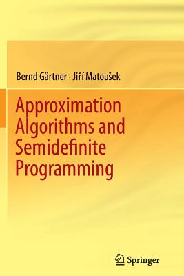 Approximation Algorithms and Semidefinite Programming - G�rtner, Bernd, and Matousek, Jiri