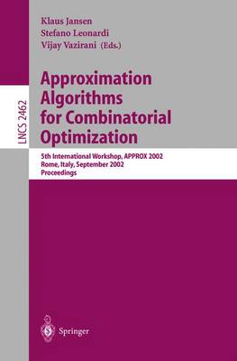Approximation Algorithms for Combinatorial Optimization: 5th International Workshop, Approx 2002, Rome, Italy, September 17-21, 2002. Proceedings - Jansen, Klaus (Editor), and Leonardi, Stefano (Editor), and Vazirani, Vijay (Editor)