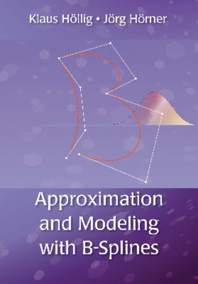 Approximation and Modeling with B-Splines - H�llig, Klaus, and H�rner, J�rg