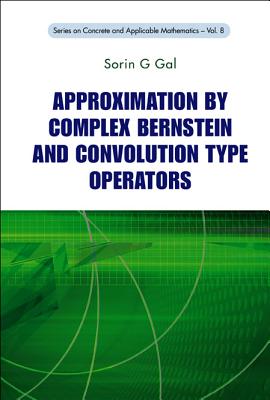 Approximation by Complex Bernstein and Convolution Type Operators - Gal, Sorin G