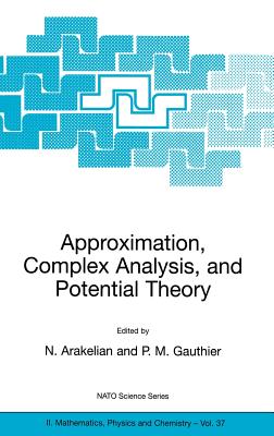 Approximation, Complex Analysis, and Potential Theory - Arakelian, Norair (Editor), and Sabidussi, Gert, and Gauthier, Paul M (Editor)