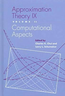 Approximation Theory IX: Volume II: Computational Aspects - Chui, Charles (Editor), and Schumaker, Larry L (Editor)