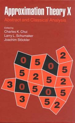 Approximation Theory X: Abstract and Classical Analysis - Chui, Charles (Editor), and Schumaker, Larry L (Editor), and Stockler, Joachim (Editor)