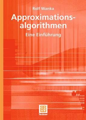 Approximationsalgorithmen: Eine Einfuhrung - Wanka, Rolf