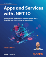 Apps and Services with .NET 10: Build practical projects with Avalonia, Blazor, gRPC, GraphQL, and other enterprise technologies
