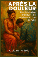 Apr?s La Blessure: Une histoire d'amour, de trahison et de survie