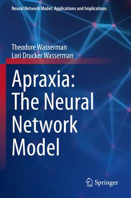 Apraxia: The Neural Network Model - Wasserman, Theodore, and Wasserman, Lori Drucker