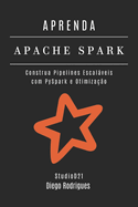 Aprenda Apache Spark: Construa Pipelines Escal�veis com PySpark e Otimiza??o
