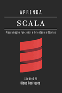 Aprenda Scala: Programa??o Funcional e Orientada a Objetos