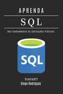 APRENDA SQL - Edi??o 2025: Domine Consultas Avan?adas com Performance Escal�vel. Dos Fundamentos ?s Aplica??es Pr�ticas.
