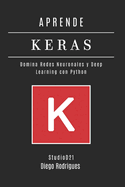 Aprende Keras: Domina Redes Neuronales y Deep Learning con Python
