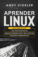 Aprender Linux: Este libro incluye: Linux para principiantes + L�neas de comandos Linux y Shell Scripting + Seguridad y administraci�n