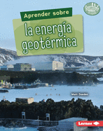 Aprender Sobre La Energ�a Geot�rmica (Finding Out about Geothermal Energy)