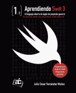 Aprendiendo Swift 3: El lenguaje abierto de Apple de prop?sito general