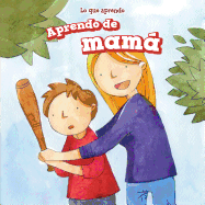 Aprendo de Mam� / I Learn from My Mom