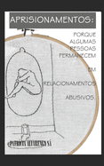 Aprisionamentos: Por que Algumas mulheres permanecem em relacionamentos abusivos?