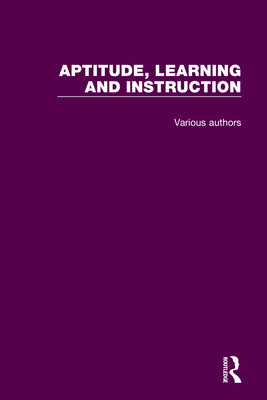 Aptitude, Learning and Instruction: 3 Volume Set - Snow, Richard E (Editor), and Federico, Pat-Anthony (Editor), and Montague, William E (Editor)