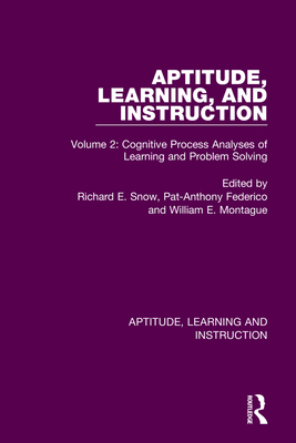 Aptitude, Learning, and Instruction: Volume 2: Cognitive Process Analyses of Learning and Problem Solving - Snow, Richard E (Editor), and Federico, Pat-Anthony (Editor), and Montague, William E (Editor)