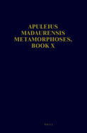 Apuleius Madaurensis Metamorphoses, Book X: Text, Introduction and Commentary