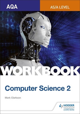 AQA AS/A-level Computer Science Workbook 2 - Clarkson, Mark