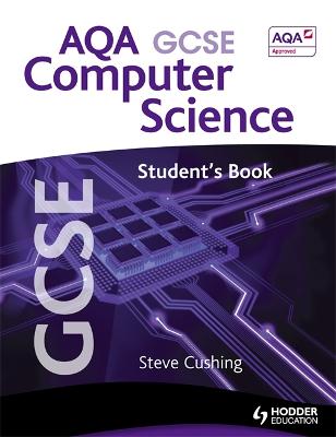 AQA GCSE Computer Science Student's Book - Cushing, Steve